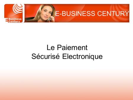 Le Paiement Sécurisé Electronique E-BUSINESS CENTURY.