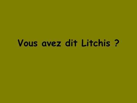 Vous avez dit Litchis ?.
