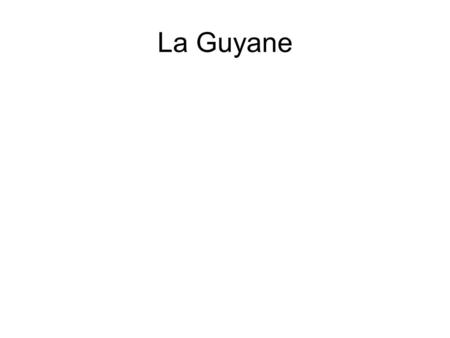La Guyane.