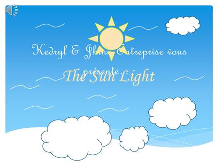 Kedryl & Jhinn Entreprise vous présente… The Sun Light.