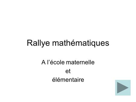 Rallye mathématiques A l’école maternelle et élémentaire.