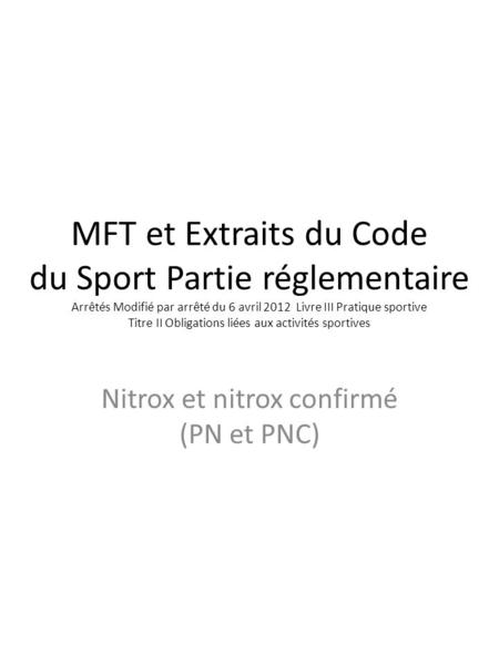 MFT et Extraits du Code du Sport Partie réglementaire Arrêtés Modifié par arrêté du 6 avril 2012 Livre III Pratique sportive Titre II Obligations liées.