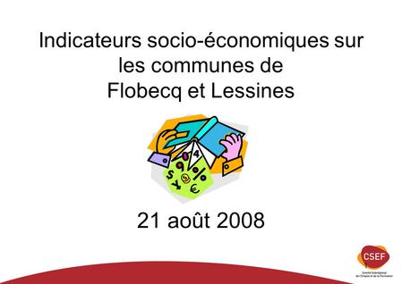 1 Indicateurs socio-économiques sur les communes de Flobecq et Lessines 21 août 2008.