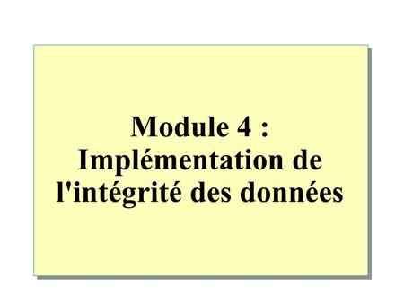 Module 4 : Implémentation de l'intégrité des données.