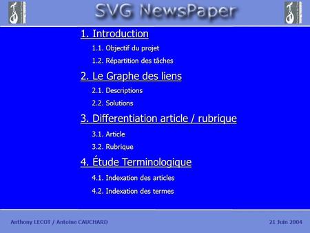 Anthony LECOT / Antoine CAUCHARD21 Juin 2004 1. Introduction 1.1. Objectif du projet 1.2. Répartition des tâches 2. Le Graphe des liens 2.1. Descriptions.