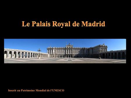 Le Palais Royal de Madrid Inscrit au Patrimoine Mondial de l’UNESCO
