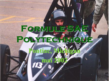 Formule SAE Polytechnique Pontiac, Michigan mai 2002.