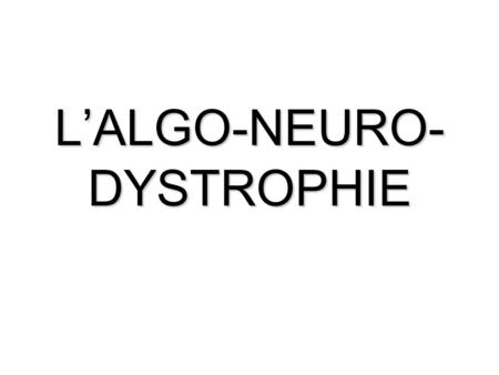 L’ALGO-NEURO-DYSTROPHIE