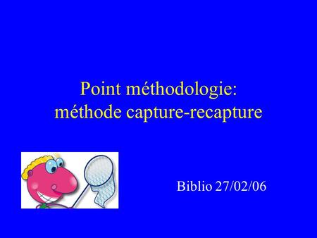 Point méthodologie: méthode capture-recapture