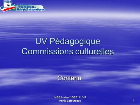 INBS Lorient 10/2011 UVP Annie Lafourcade 1 UV Pédagogique Commissions culturelles Contenu.