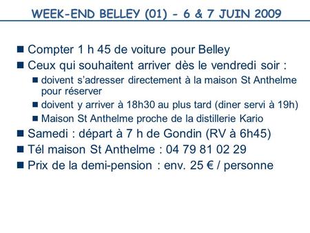WEEK-END BELLEY (01) - 6 & 7 JUIN 2009  Compter 1 h 45 de voiture pour Belley  Ceux qui souhaitent arriver dès le vendredi soir :  doivent s’adresser.