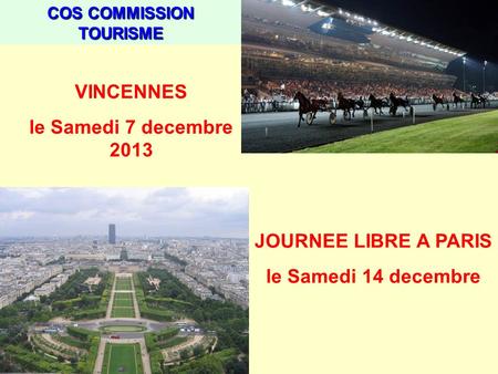 COS COMMISSION TOURISME JOURNEE LIBRE A PARIS le Samedi 14 decembre VINCENNES le Samedi 7 decembre 2013.