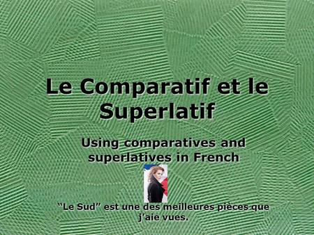 Le Comparatif et le Superlatif