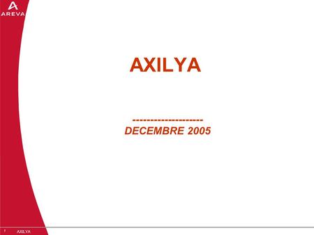 1 AXILYA -------------------- DECEMBRE 2005. 222 AXILYA » Cherbourg Brest Cadarache Établissement (Siège) : Établissement (Siège) : Aix-en-Provence 8.