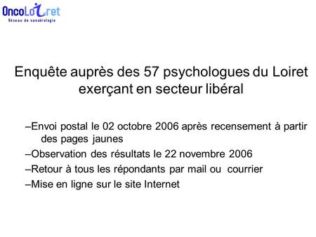 Enquête auprès des 57 psychologues du Loiret exerçant en secteur libéral –Envoi postal le 02 octobre 2006 après recensement à partir des pages jaunes –Observation.