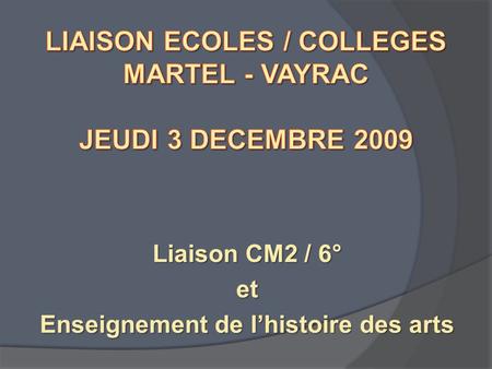 LIAISON ECOLES / COLLEGES MARTEL - VAYRAC JEUDI 3 DECEMBRE 2009