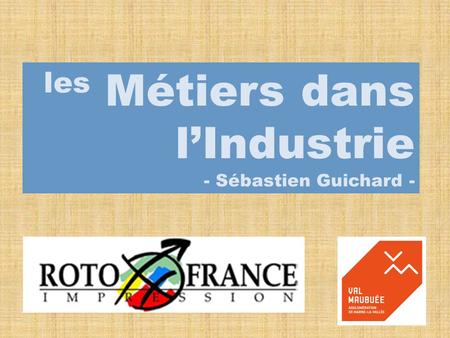 Les Métiers dans l’Industrie - Sébastien Guichard -