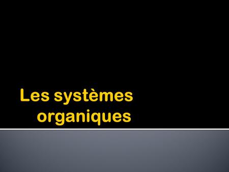 Les systèmes organiques