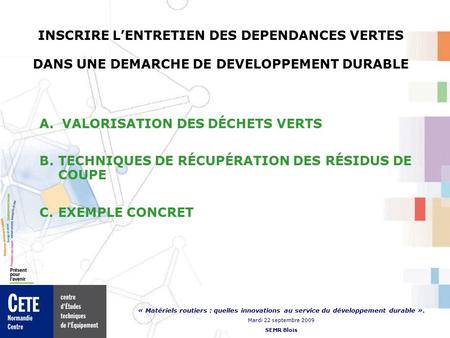 « Matériels routiers : quelles innovations au service du développement durable ». Mardi 22 septembre 2009 SEMR Blois INSCRIRE L’ENTRETIEN DES DEPENDANCES.