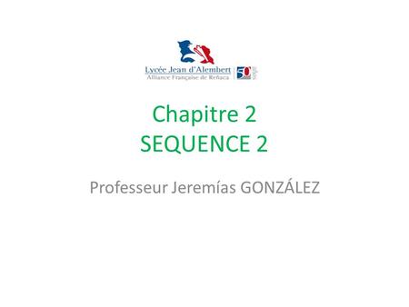 Chapitre 2 SEQUENCE 2 Professeur Jeremías GONZÁLEZ.