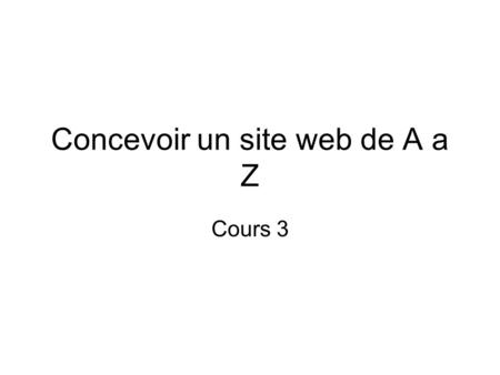Concevoir un site web de A a Z Cours 3. Aujourd’hui Découper sa page en tranche pour une intégration graphique optimale avec Photoshop L’intégration des.