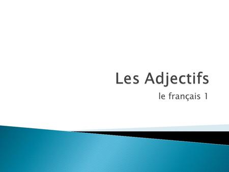 Les Adjectifs le français 1.