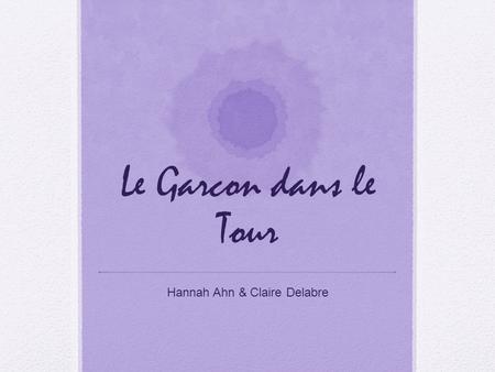 Le Garcon dans le Tour Hannah Ahn & Claire Delabre.
