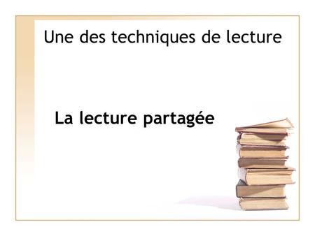 Une des techniques de lecture La lecture partagée.