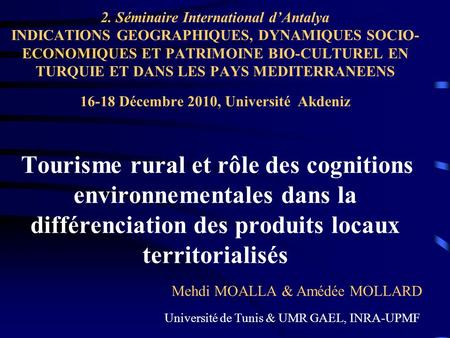 2. Séminaire International d’Antalya INDICATIONS GEOGRAPHIQUES, DYNAMIQUES SOCIO- ECONOMIQUES ET PATRIMOINE BIO-CULTUREL EN TURQUIE ET DANS LES PAYS MEDITERRANEENS.