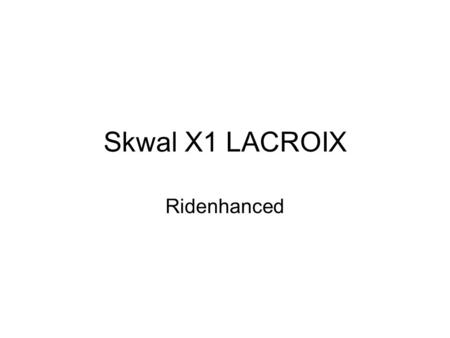 Skwal X1 LACROIX Ridenhanced. Sommaire I. L’objectif II. La cible III. Caractéristiques de l’entreprise et du marché IV. Caractéristiques du produit V.