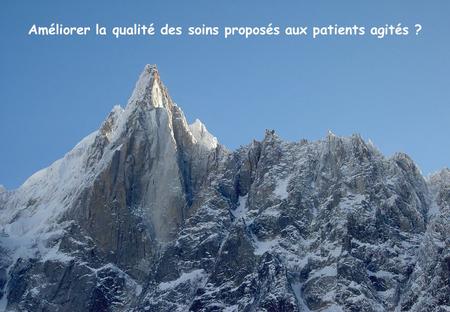 Améliorer la qualité des soins proposés aux patients agités ?