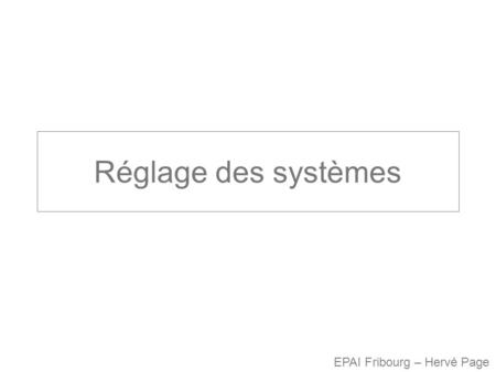 Réglage des systèmes EPAI Fribourg – Hervé Page.