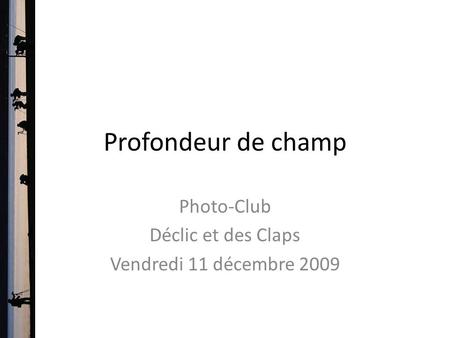 Photo-Club Déclic et des Claps Vendredi 11 décembre 2009