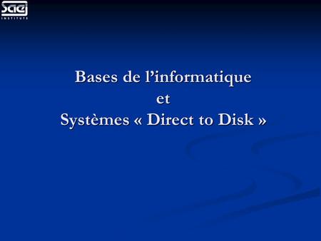 Bases de l’informatique et Systèmes « Direct to Disk »