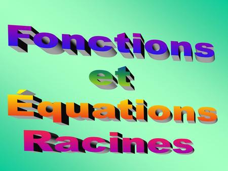 Fonctions et Équations Racines.