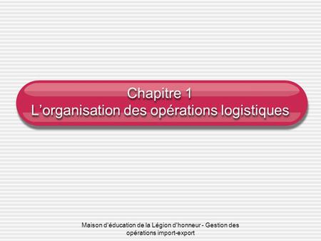 Chapitre 1 L’organisation des opérations logistiques