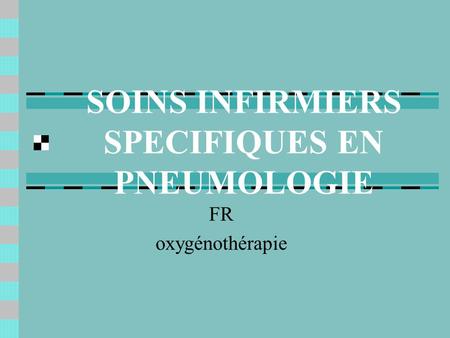 SOINS INFIRMIERS SPECIFIQUES EN PNEUMOLOGIE