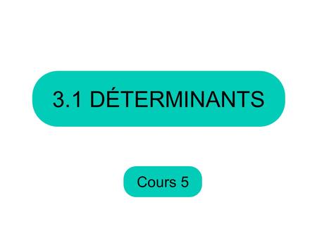 3.1 DÉTERMINANTS Cours 5.