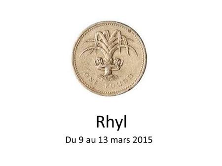 Rhyl Du 9 au 13 mars 2015. Accompagnateurs Mme Germain, référente-organisatrice, professeure d’anglais en 3 e anglais euro, M. Le Borgne, référent-organisateur,