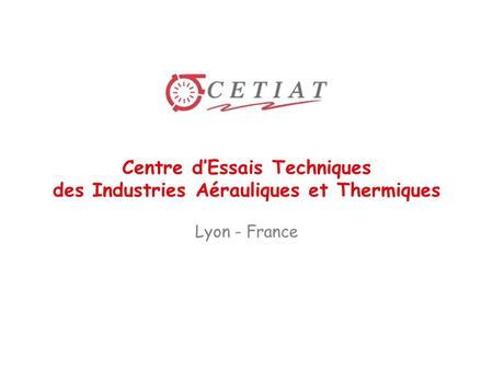 M O S T R A 2 0 0 4 Centre d’Essais Techniques des Industries Aérauliques et Thermiques Lyon - France.