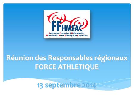 Réunion des Responsables régionaux FORCE ATHLETIQUE 13 septembre 2014.
