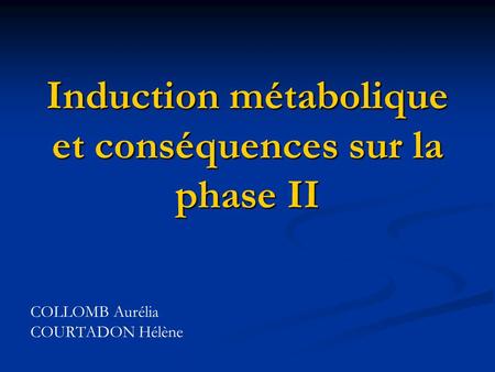 Induction métabolique et conséquences sur la phase II