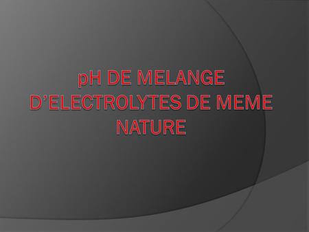 pH DE MELANGE D’ELECTROLYTES DE MEME NATURE