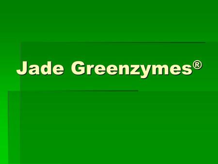 Jade Greenzymes®.