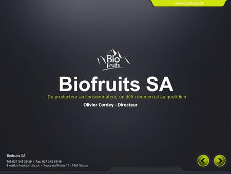 Biofruits SA Du producteur au consommateur, un défi commercial au quotidien Olivier Cordey - Directeur.