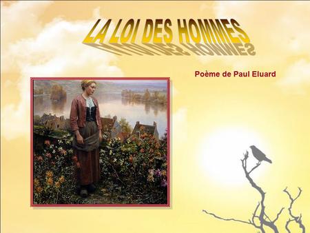 LA LOI DES HOMMES Poème de Paul Eluard.