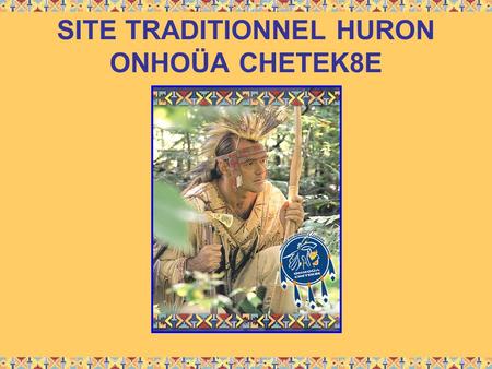 SITE TRADITIONNEL HURON ONHOÜA CHETEK8E