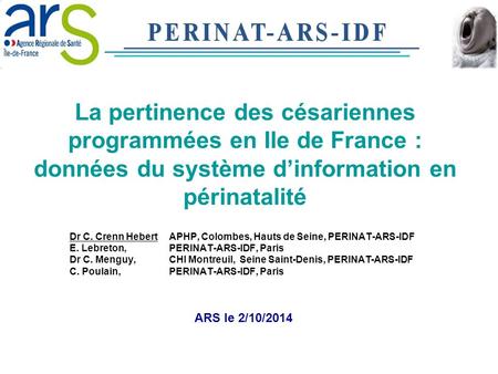 La pertinence des césariennes programmées en Ile de France : données du système d’information en périnatalité Dr C. Crenn Hebert	APHP, Colombes, Hauts.