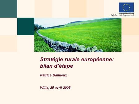 Stratégie rurale européenne: bilan d’étape Patrice Baillieux Wiltz, 25 avril 2005.