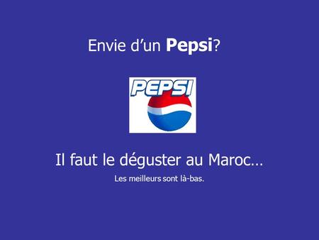 Envie d’un Pepsi ? Il faut le déguster au Maroc… Les meilleurs sont là-bas.